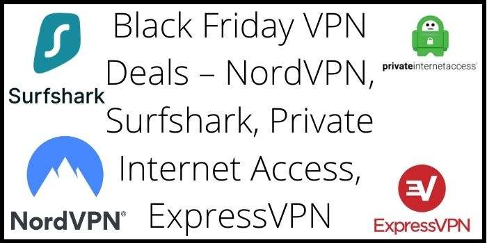 Black Friday VPN Deals 2024 – NordVPN, Surfshark, Private Internet Access, ExpressVPN