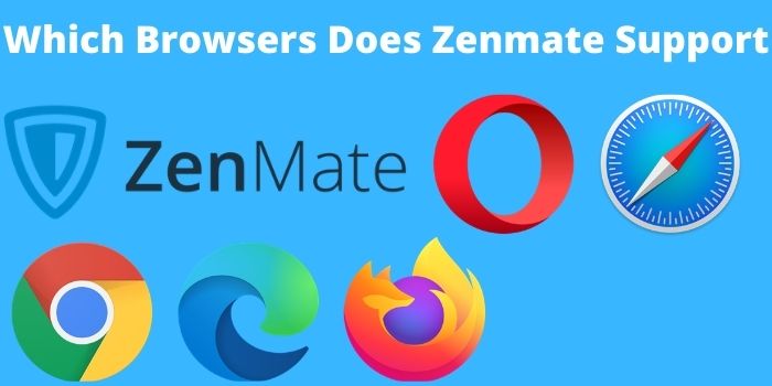 Which Browsers Does Zenmate Support?