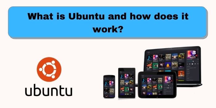 What is Ubuntu and how does it work?