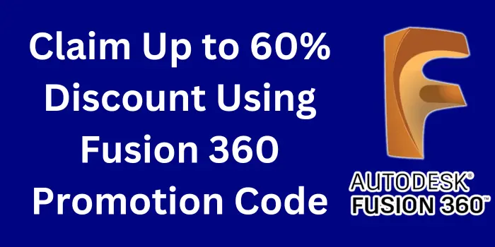 Claim Up to 60% Discount Using Fusion 360 Promotion Code